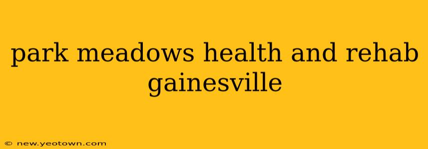 park meadows health and rehab gainesville