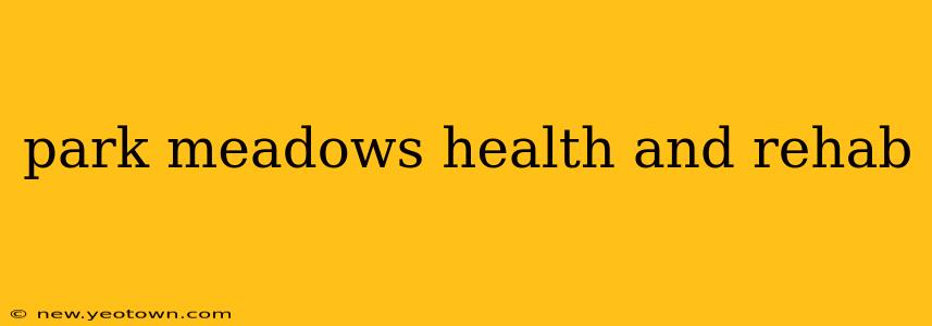 park meadows health and rehab