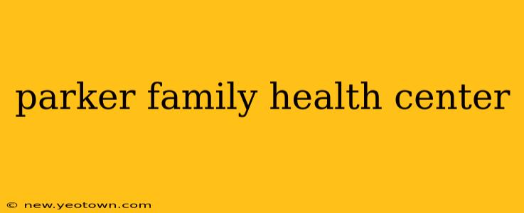 parker family health center