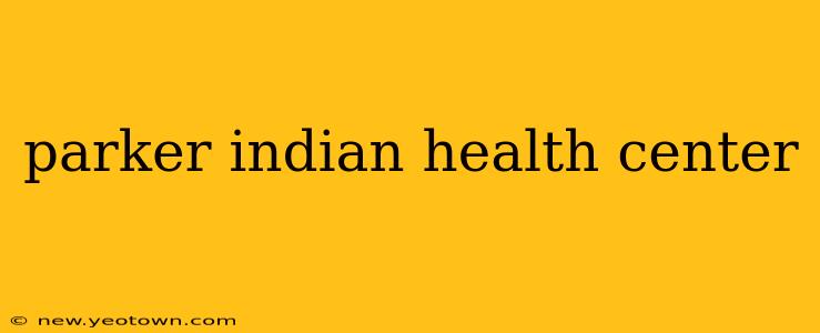 parker indian health center
