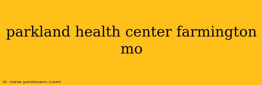 parkland health center farmington mo