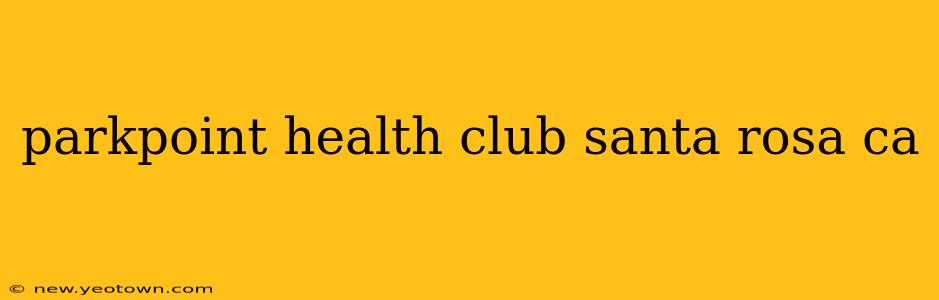 parkpoint health club santa rosa ca
