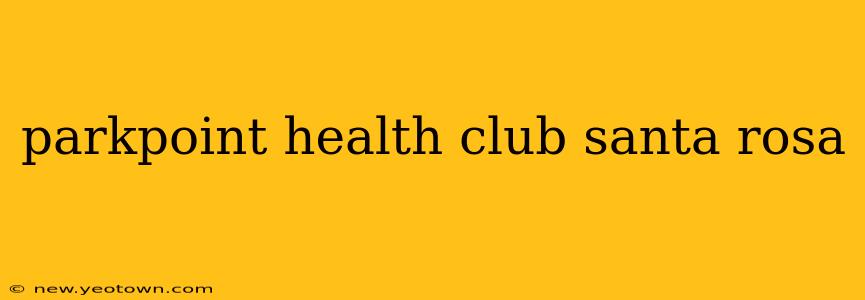 parkpoint health club santa rosa