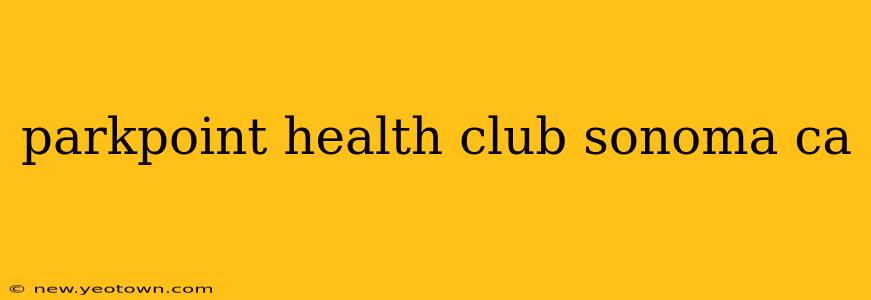 parkpoint health club sonoma ca
