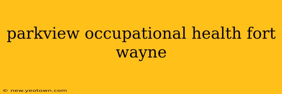 parkview occupational health fort wayne