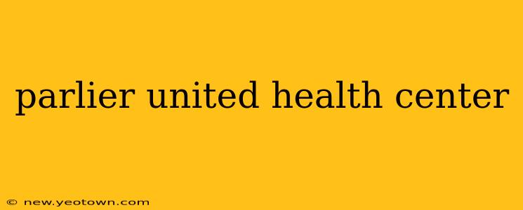 parlier united health center