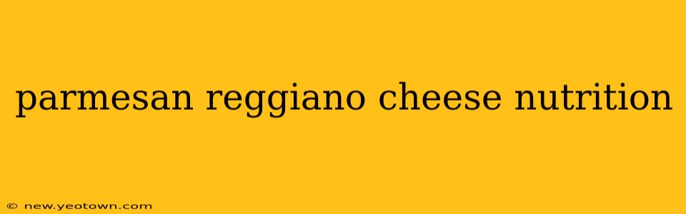parmesan reggiano cheese nutrition