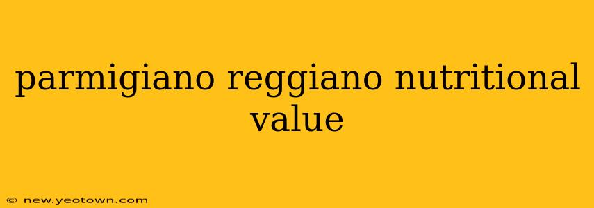 parmigiano reggiano nutritional value