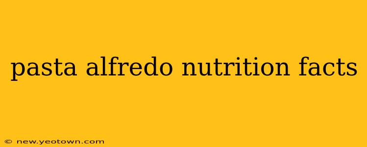 pasta alfredo nutrition facts