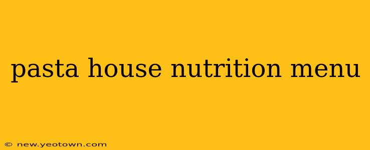 pasta house nutrition menu