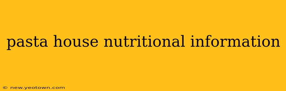 pasta house nutritional information