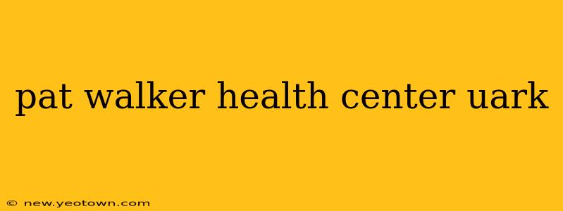 pat walker health center uark
