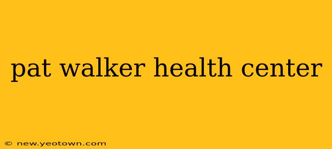 pat walker health center