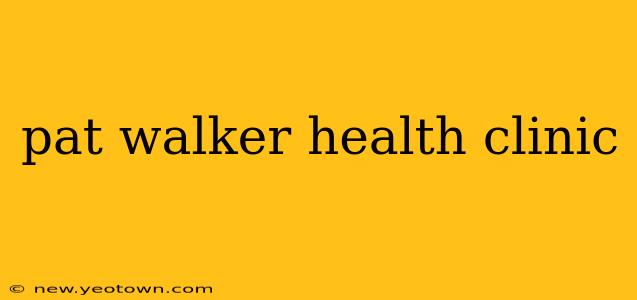 pat walker health clinic