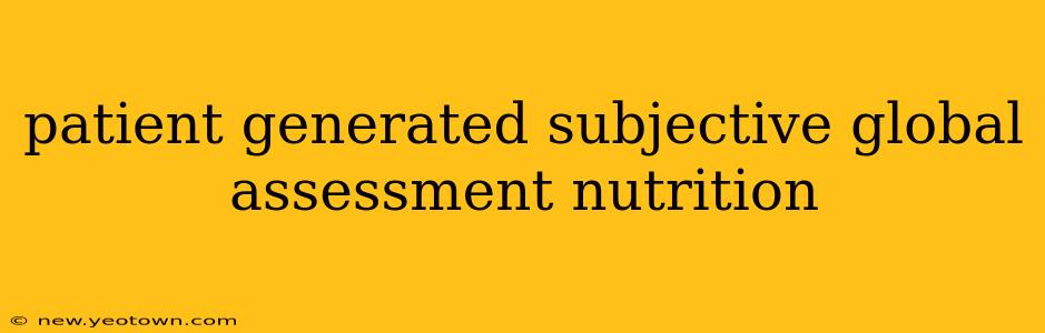 patient generated subjective global assessment nutrition