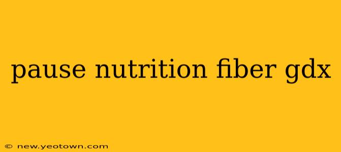 pause nutrition fiber gdx