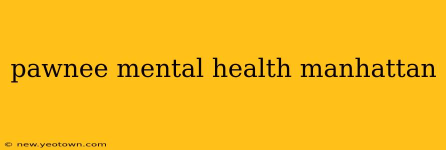 pawnee mental health manhattan