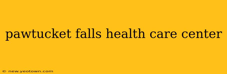 pawtucket falls health care center