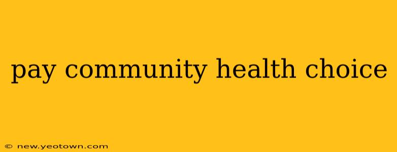 pay community health choice