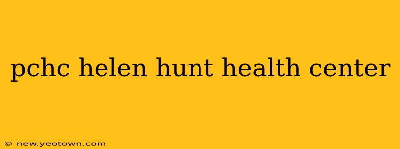 pchc helen hunt health center