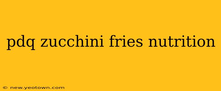 pdq zucchini fries nutrition