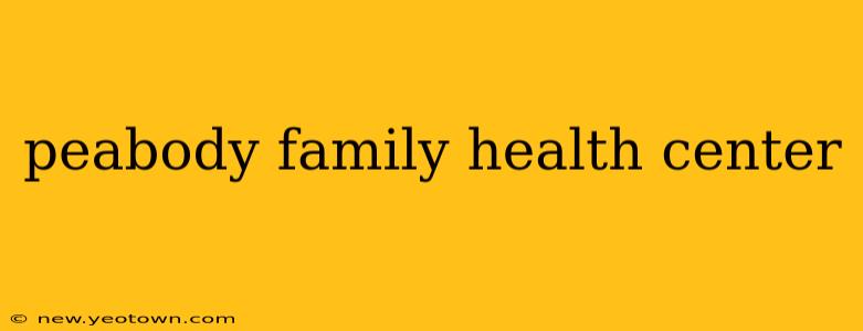 peabody family health center