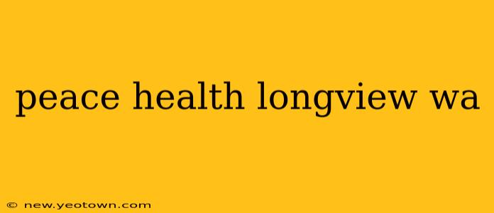 peace health longview wa