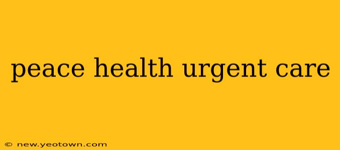 peace health urgent care