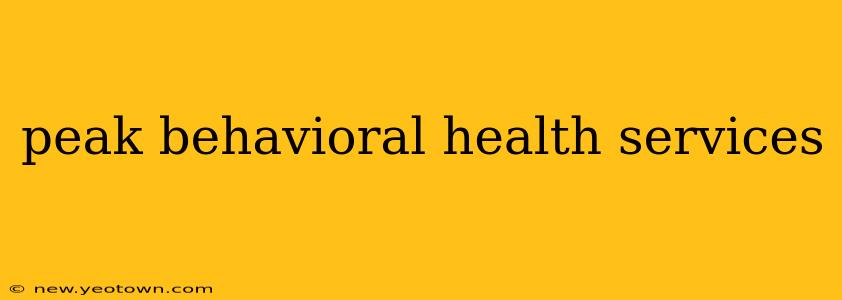 peak behavioral health services