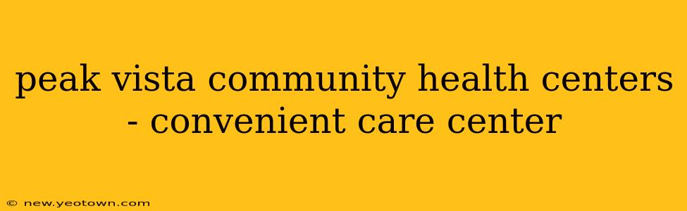 peak vista community health centers - convenient care center