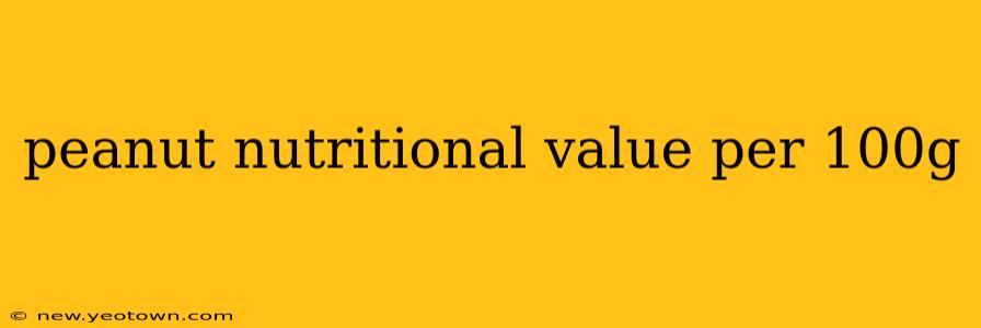 peanut nutritional value per 100g