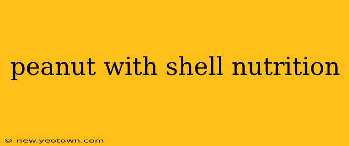 peanut with shell nutrition
