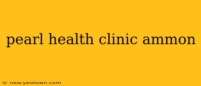 pearl health clinic ammon