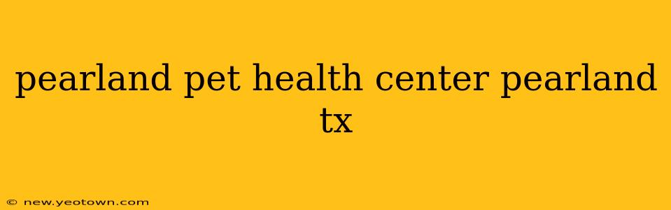 pearland pet health center pearland tx