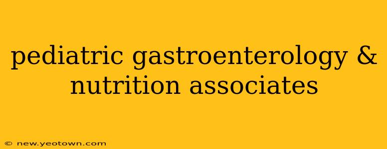 pediatric gastroenterology & nutrition associates