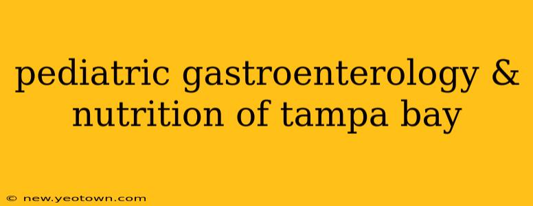 pediatric gastroenterology & nutrition of tampa bay