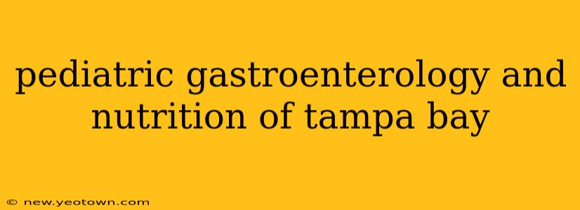 pediatric gastroenterology and nutrition of tampa bay