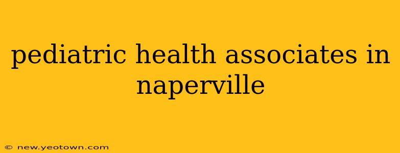 pediatric health associates in naperville