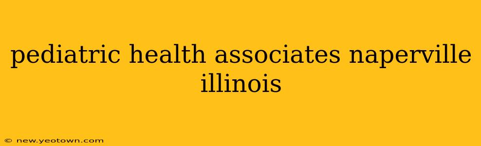 pediatric health associates naperville illinois