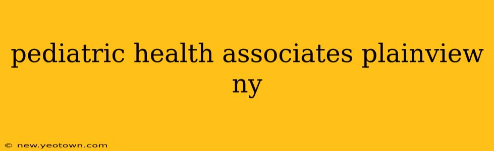 pediatric health associates plainview ny