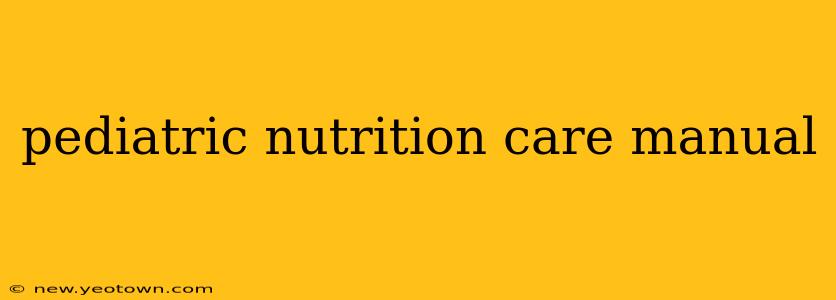 pediatric nutrition care manual