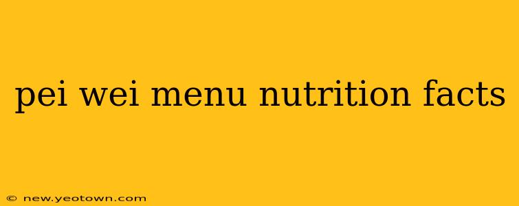pei wei menu nutrition facts