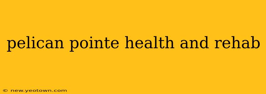 pelican pointe health and rehab