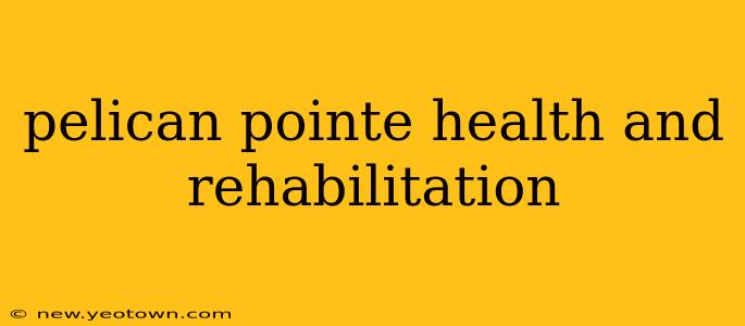 pelican pointe health and rehabilitation