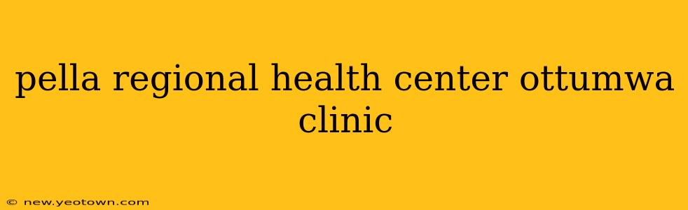 pella regional health center ottumwa clinic