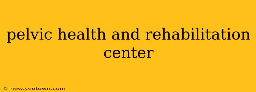pelvic health and rehabilitation center
