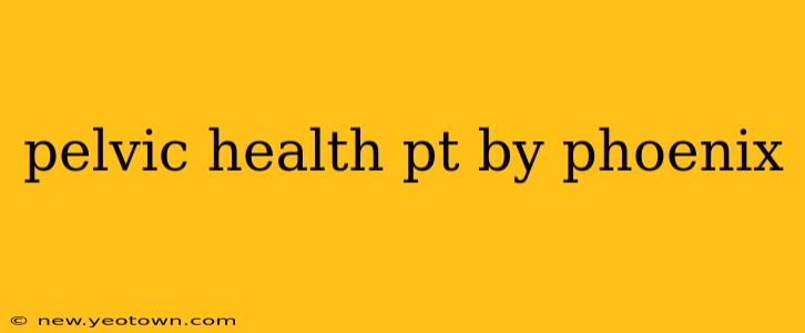 pelvic health pt by phoenix