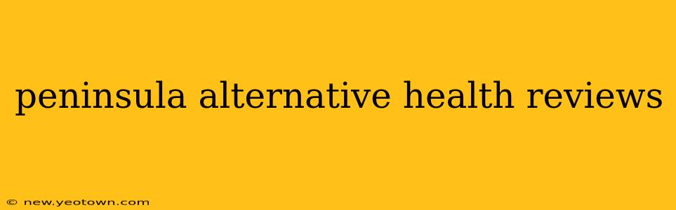peninsula alternative health reviews
