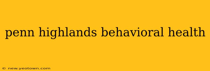penn highlands behavioral health