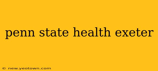 penn state health exeter